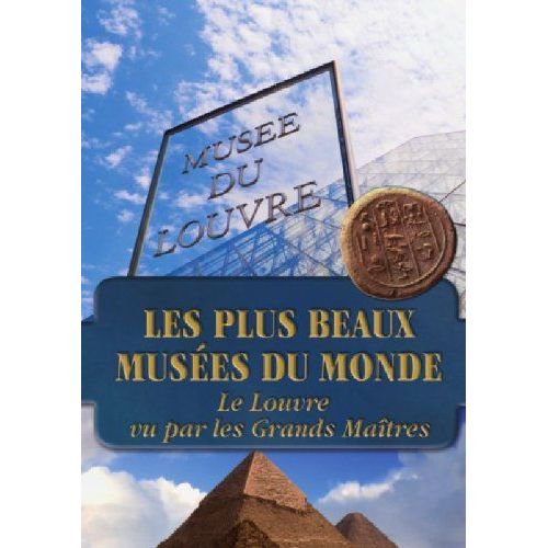 Les Plus Beaux Musées Du Monde - Le Louvre Vu Par Les Grands Maîtres