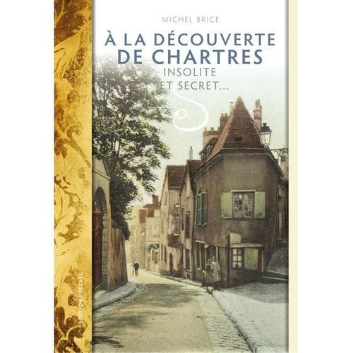 A La Decouverte De Chartres Insolite Et Secret