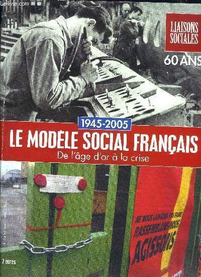 Liaisons Sociales Hors Série  Octobre 2005 - 1945 - 2005 Le Modele Social Francais De L'age D'or A La Crise