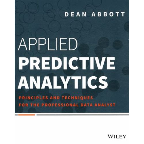 Applied Predictive Analytics: Principles And Techniques For The Professional Data Analyst