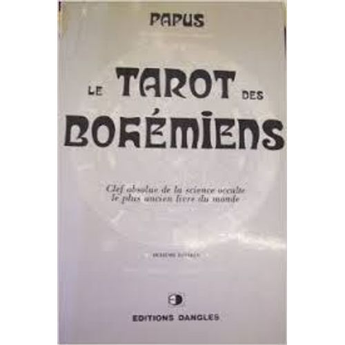 Le Tarot Des Bohémiens. Le Plus Ancien Livre Du Monde. Clef Absolue De La Science Occulte.
