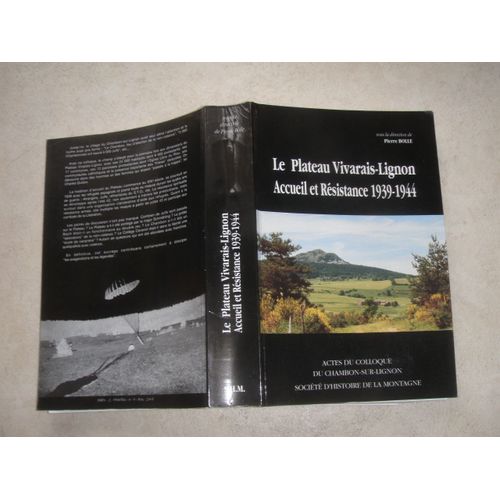 Le Plateau Vivarais-Lignon. Accueil Et Résistance 1939-1944. Actes Du Colloque Du Chambon-Sur-Lignon (Octobre 1990)