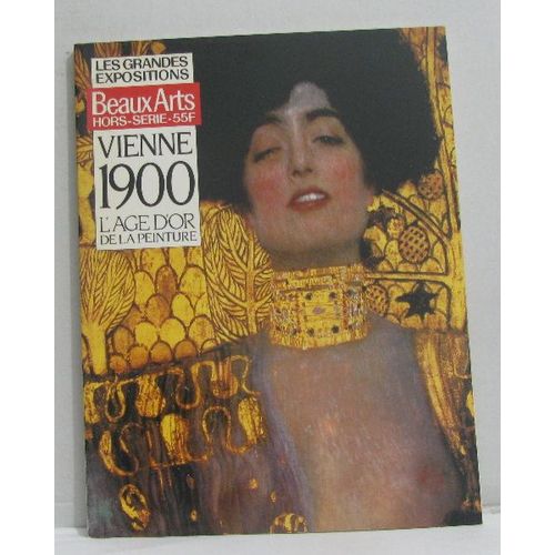 Les Grandes Expositions Beaux Arts Hors-Série Vienne 1900 L'age D'or De La Peinture