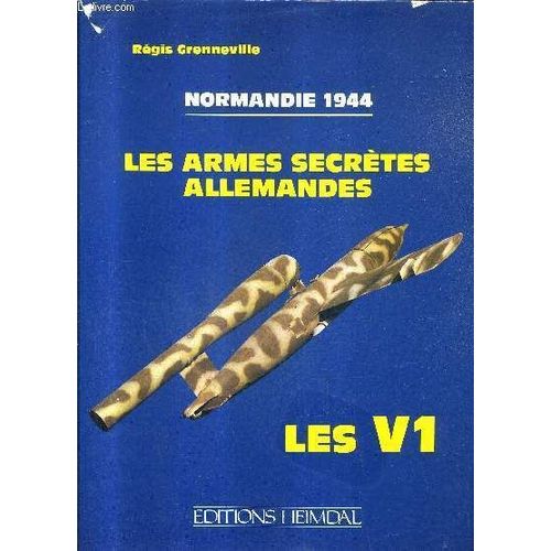 Les Armes Secretes Allemandes - Normandie 1944 - Les V1.