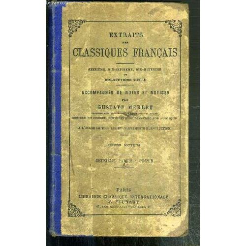 Extraits Des Classiques Francais - Seize, Dix-Septieme, Dix-Huitieme Et Dix-Neuvieme Siecle - A L'usage De Tous Les Etablissements D'instruction - Cours Moyens: Grammaire Et Enseignement ...