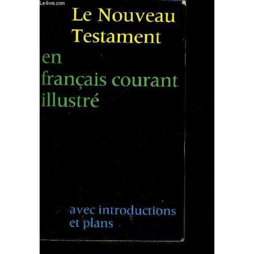 Le Nouveau Testament En Francais Courant Illustre Avec Introductions Et Plans