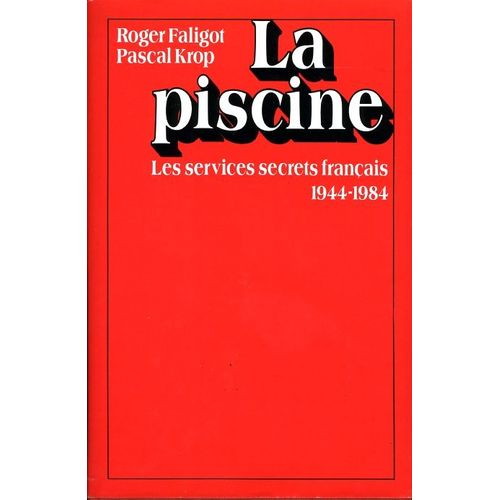 La Piscine - Les Services Secrets Français (1944-1984)