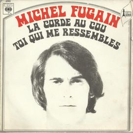La Corde Au Cou (J. Schmitt - M. Fugain)   /  Toi Qui Me Ressemble (Fille De La Nuit) (P. Delanoe - M. Fugain)