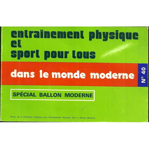 Entraînement Physique Et Sport Pour Tous Dans Le Monde Moderne N° 40  Spécial Ballon Moderne 40 