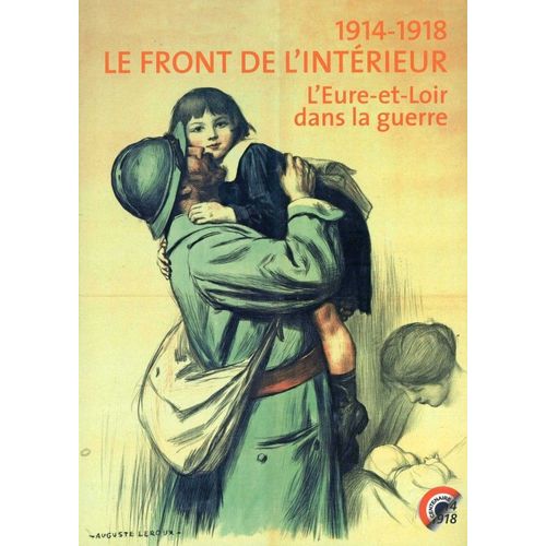 1914 - 1918 Le Front De L'interieur L'eure Et Loir Dans La Guerre
