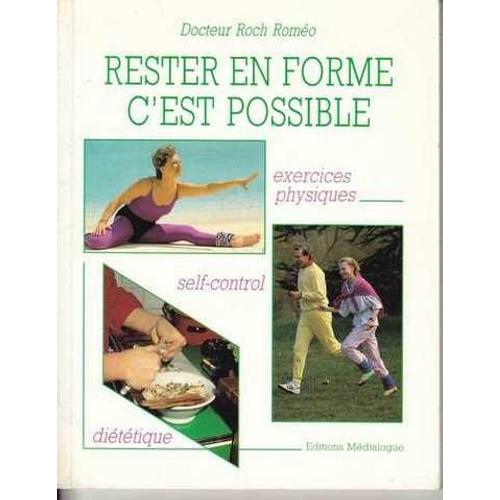 Rester En Forme, C'est Possible - Exercices Physiques, Self-Control, Diététique