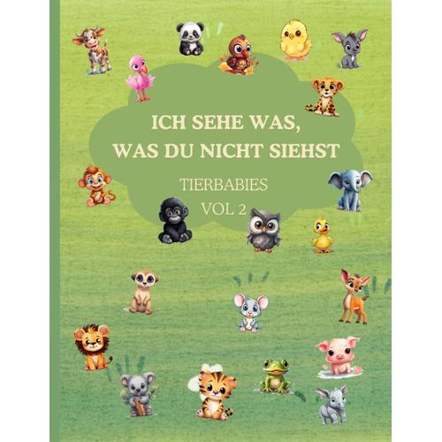 Ich Sehe Was, Was Du Nicht Siehst - Tierbabies / Vol 2: Ein Lustiges Suchspiel Für Kinder Zwischen 2-5, Kleinkinder Sowie Vorschüler