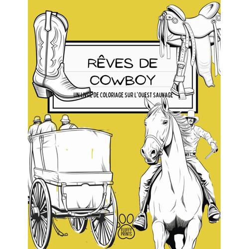 Rêves De Cowboy : Un Livre De Coloriage Sur L'ouest Sauvage: Aventures Passionnantes À Colorier : Scènes Adaptées Aux Enfants Du Far West Avec Des Cowboys, Des Chevaux Et Plus Encore !