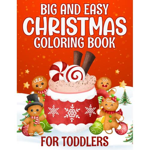 Christmas Coloring Book For Toddlers Big And Easy: Super Cute Christmas Holiday Coloring Pages, Large Coloring Book For Toddlers