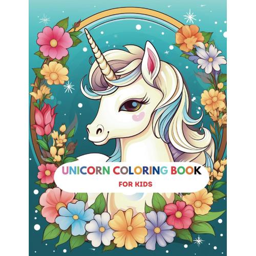 Unicorn Coloring Book For Kids: Explore The Magical World Of Unicorns With Enchanting Scenes, Playful Creatures, And Creative Coloring Fun! Perfect ... And Sparking Imagination In Young Artists.