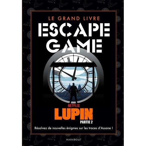 Le Grand Livre Escape Game Lupin - Résolvez De Nouvelles Énigmes Sur Les Traces D'assane !