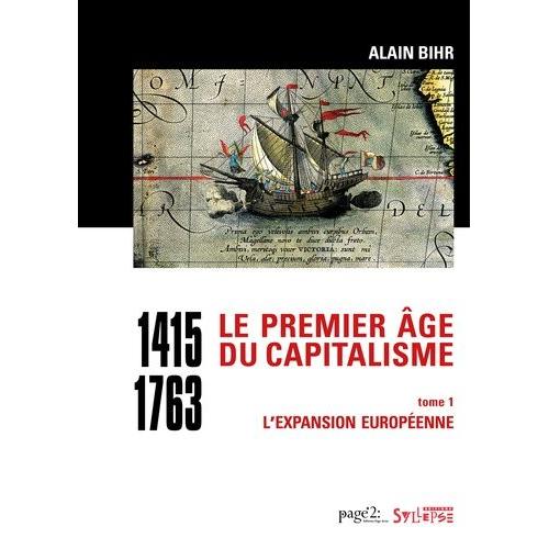 Le Premier Âge Du Capitalisme (1415-1763) - Tome 1, L'expansion Européenne