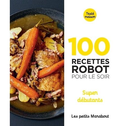 100 Recettes Robot Pour Le Soir - Super Débutants