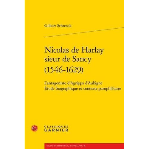 Nicolas De Harlay Sieur De Sancy (1546-1629) - L'antagoniste D'agrippa D'aubigné