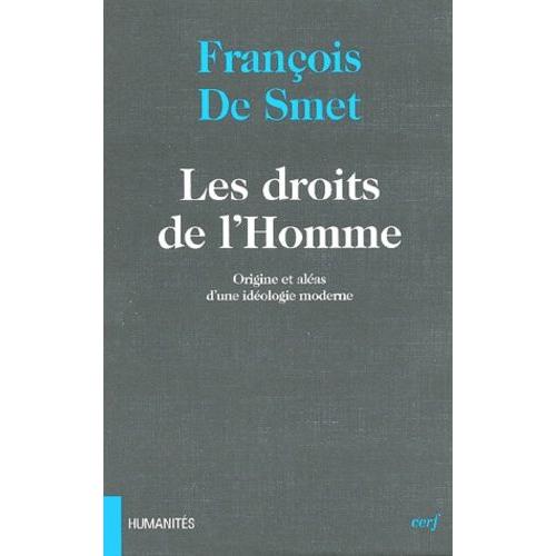 Les Droits De L'homme - Origine Et Aléas D'une Idéologie Moderne