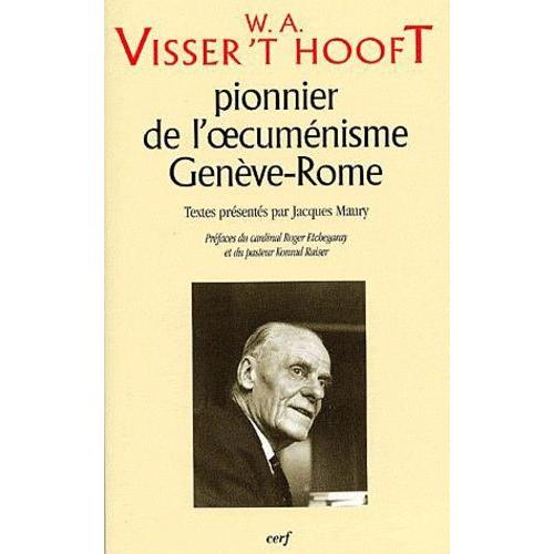 W.A. Visser't Hooft, Pionnier De L'oecuménisme : Genève-Rome