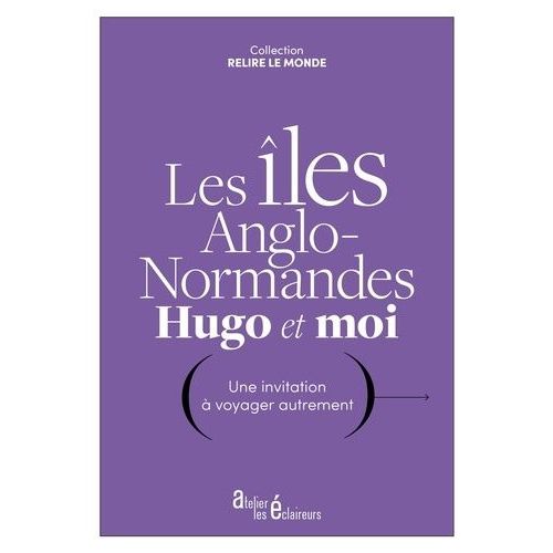 Les Îles Anglo-Normandes, Hugo Et Moi - Une Invitation À Voyager Autrement