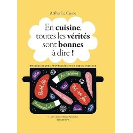 En cuisine, toutes les vérités sont bonnes à dire !