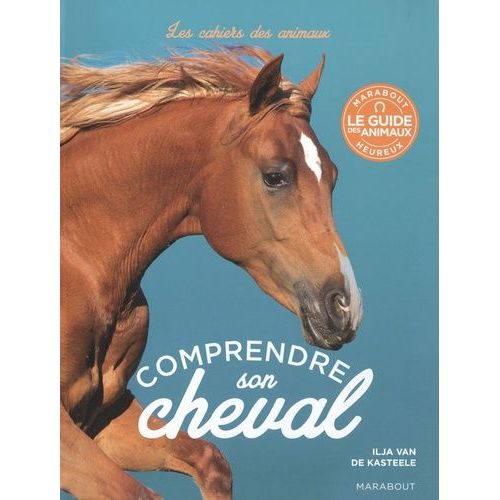 Comprendre Son Cheval - Un Guide Illustré Pouor Décrypter Le Comportement Des Chevaux