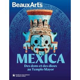 Mexica - Des Dons Et Des Dieux Au Templo Mayor