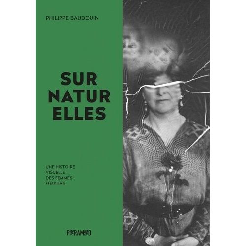 Surnaturelles - Une Histoire Visuelle Des Femmes Médiums