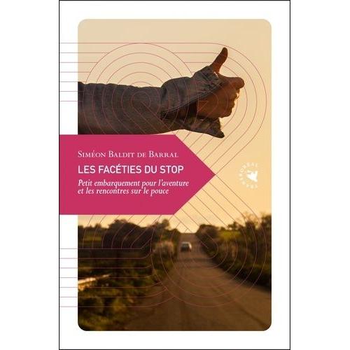 Les Facéties Du Stop - Petit Embarquement Pour L?Aventure Et Les Rencontres Sur Le Pouce