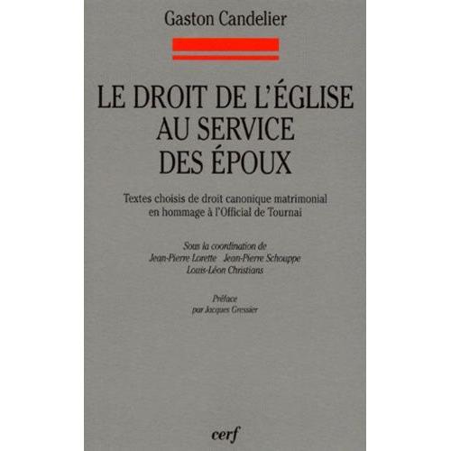 Le Droit De L'eglise Au Service Des Epoux - Textes Choisis De Droit Canonique Matrimonial En Hommage A L'official De Tournai