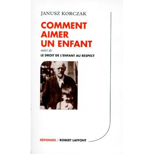 Comment Aimer Un Enfant - Suivi De Le Droit De L'enfant Au Respect