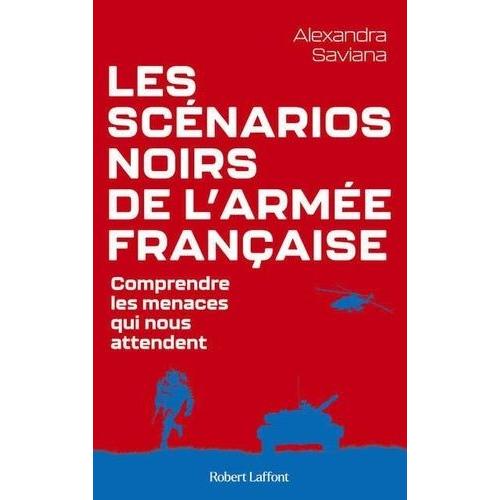 Les Scénarios Noirs De L'armée Française - Comprendre Les Menaces Qui Nous Attendent