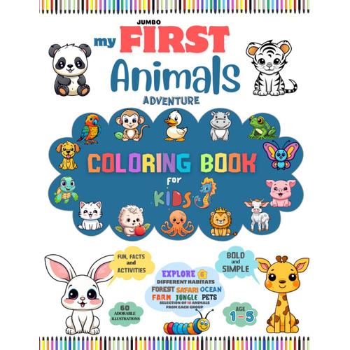 My First Animals Adventure Coloring Book: For Kids Age 1-5, Explore And Learn About Animal Habitats, Forest, Safari, Farm, Pets, Ocean And Jungle ... Jumbo Edition, Large Format 8.5'-11'