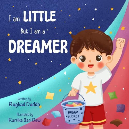 I Am Little But I Am A Dreamer: I Am Little But I Am A Dreamer-Shows Kids How To Reach Goals And Dream Big, Even They Are Little.