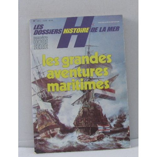 Numéro Hors Série Les Grandes Aventures Maritimes -Les Dossiers Histoire De La Mer N°1