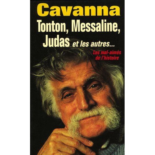 Tonton, Messaline, Judas Et Les Autres: Les Mal-Aimes De L'histoire