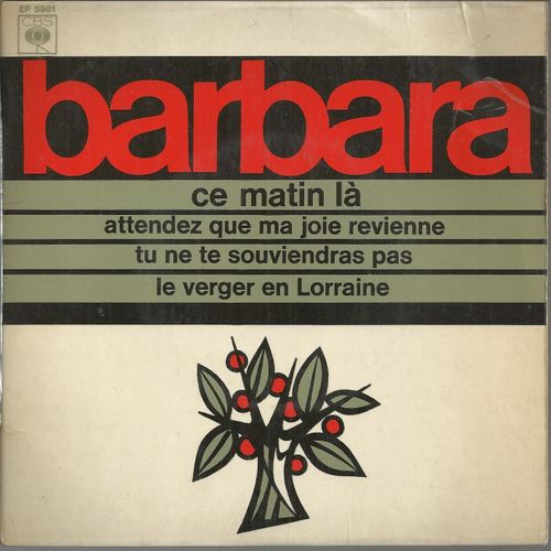 Ce Matin-La (Barbara, L. Benelli) 2'28 - Attendez Que Ma Joie Revienne (Barbara) 2'40 / Tu Ne Te Souviendras Pas (Barbara) 2'45 - Le Verger En Lorraine (Barbara, J. Poissonnier) 2'05 