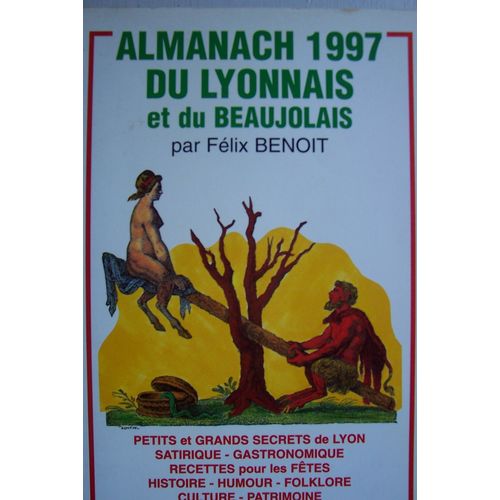 Almanach 1998 Du Lyonnais Et Du Beaujolais - Petits Et Grands Secrets De Lyon, Satirique, Gastronomique, Le Feuilleton De L'année, Histoire, Humour, Folklore