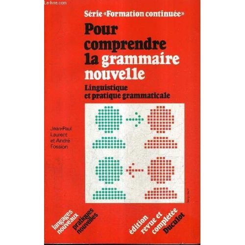 Pour Comprendre La Grammaire Nouvelle - Linguistique Et Pratique Grammaticale