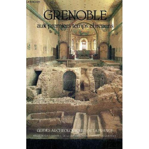 Grenoble Aux Premiers Temps Chretiens : Saint Laurent Et Ses Necropoles - Guides Archeologiques De La France.