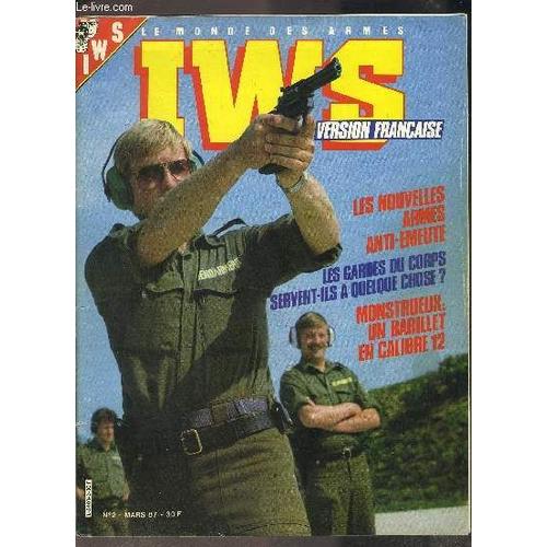 Iws- Le Monde Des Armes Et De La Securite- N°2 - Mars 1987 Mensuel- Les Nouvelles Armes Anti-Émeute- Les Garde Du Corps Servent-Ils À Quelques Chose?- Monstrueux: Un Barillet En Calibre 12- ...