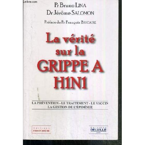 La Verite Sur La Grippe A H1n1 - La Prevention - Le Traitement - Le Vaccin - La Gestion De L'epidemie.