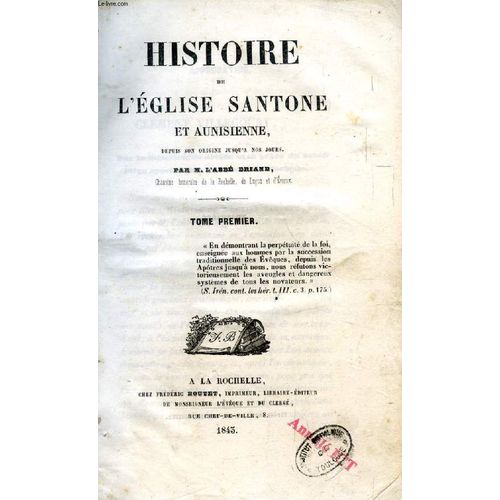 Histoire De L'eglise Santone Et Aunisienne, Depuis Son Origine Jusqu'a Nos Jours, 2 Tomes