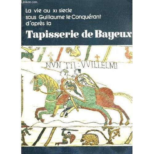 La Vie Au Xi Siecle Sous Guillaume Le Conquerant D'apres La Tapisserie De Bayeux - Numero N°15 Hors Serie De La Revue Heimdal