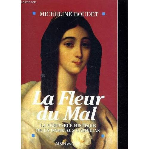 La Fleur Du Mal - La Veritable Histoire De La Dame Aux Camelias
