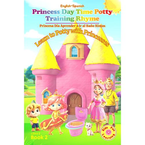English-Spanish Princess Day Time Potty Training Rhyme Isabellas Easy Teach-Learn Instruction Book For Little Girls, Subtext: My Pre Schooler Kids No ... (Princesses Potty Training Made Easy Series)
