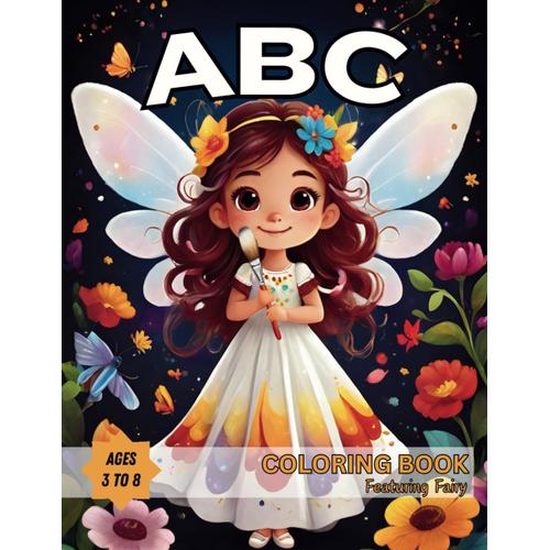 Abc Coloring Book : Featuring Fairy (The Coloring Book For Kids Age 3-8): Alphabets Coloring Book Featuring Cute Fairy, Including Fruits And Animals (Suitable For Kids Ages 3-8)