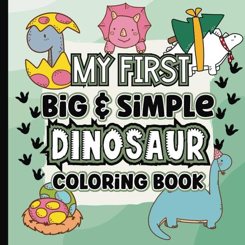 My First Big And Simple Dinosaur Coloring Book For Toddlers And Kids: 100 Fun And Silly Coloring Pages Girls And Boys | Great For Toddlers, ... T Rex, Triceratops, Velociraptor, Stegosaurus